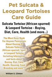 Pet Sulcata & Leopard Tortoises Care Guide Sulcata Tortoise