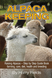 Alpaca Keeping Raising Alpacas - Step by Step Guide Book farming care