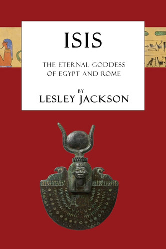 Isis: The Eternal Goddess of Egypt and Rome (Egyptian Gods & Goddesses)