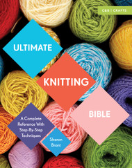 Ultimate Knitting Bible: A Complete Reference with Step-by-Step