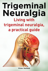 Trigeminal Neuralgia. Living with trigeminal neuralgia. A practical