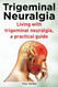 Trigeminal Neuralgia. Living with trigeminal neuralgia. A practical