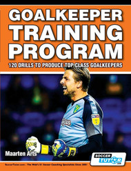 Goalkeeper Training Program - 120 Drills to Produce Top Class