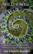 Wild & Wise: Sacred Feminine Meditations for Women's Circles &
