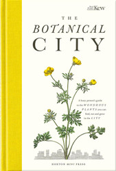 The Botanical City: A busy person's guide to the wondrous plants to