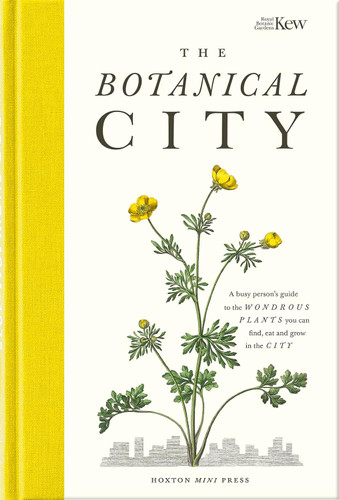 The Botanical City: A busy person's guide to the wondrous plants to