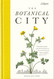 The Botanical City: A busy person's guide to the wondrous plants to