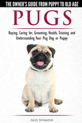 Pugs - The Owner's Guide from Puppy to Old Age - Choosing Caring for
