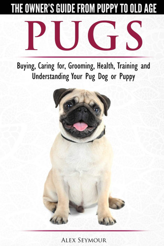Pugs - The Owner's Guide from Puppy to Old Age - Choosing Caring for