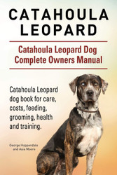 Catahoula Leopard. Catahoula Leopard dog Dog Complete Owners Manual.