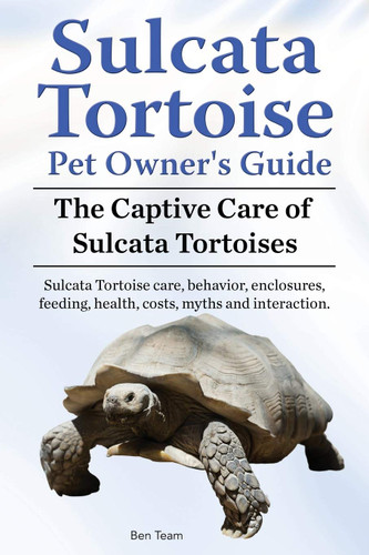 Sulcata Tortoise Pet Owners Guide. The Captive Care of Sulcata