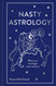 Nasty Astrology: What your astrologer won't tell you!