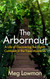 The Arbornaut: A Life Discovering the Eighth Continent in the Trees