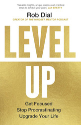Level Up: Get Focused Stop Procrastinating and Upgrade Your Life