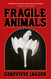 Fragile Animals