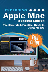 Exploring Apple Mac - Sonoma Edition: The Illustrated Practical Guide