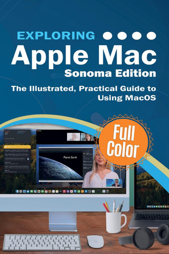 Exploring Apple Mac - Sonoma Edition: The Illustrated Practical Guide
