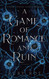 A Game of Romance and Ruin