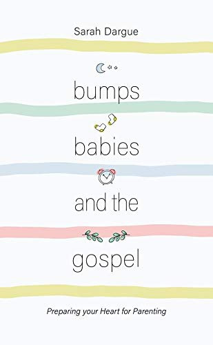 Bumps Babies and the Gospel: Preparing Your Heart for Parenting
