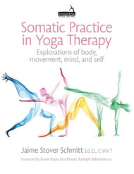 Somatic Practice in Yoga Therapy: Explorations of Body Movement Mind