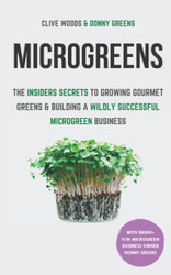 Microgreens: The Insiders Secrets To Growing Gourmet Greens &