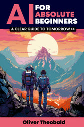 AI for Absolute Beginners: A Clear Guide to Tomorrow