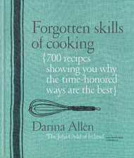 Forgotten Skills of Cooking: 700 Recipes Showing You Why the