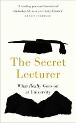 The Secret Lecturer: What Really Goes on at University