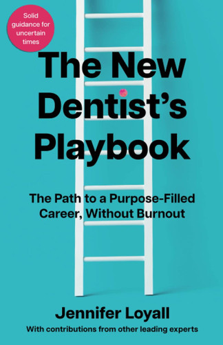 The New Dentist's Playbook: The Path to a Purpose-Filled Career