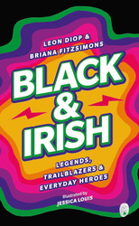 Black & Irish: Legends Trailblazers & Everyday Heroes