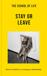 The School of Life: Stay or Leave: How to remain in or end your