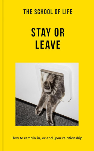 The School of Life: Stay or Leave: How to remain in or end your