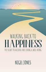 Walking Back to Happiness - the Secret to Alcohol-Free Living &