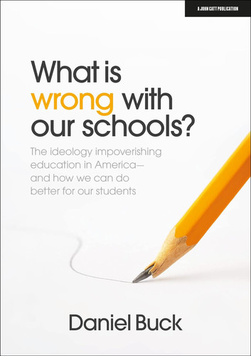 What Is Wrong With Our Schools? The ideology impoverishing education