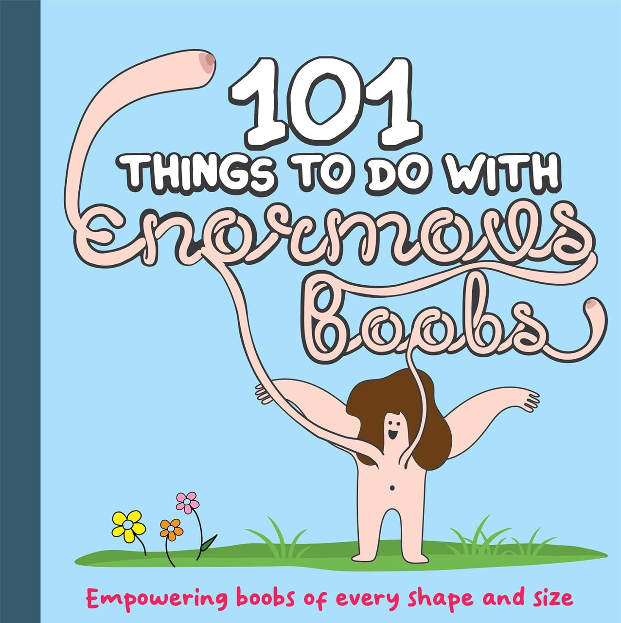 101 Things to do With Enormous Boobs - Empowering Boobs of Every Shape and  Size by Bee Three Books - American Book Warehouse