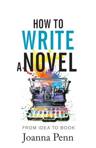 How To Write A Novel: From Idea to Book (Writing Craft Books)