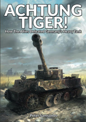 ACHTUNG TIGER!: How The Allies Defeated Germany's Heavy Tank