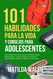 101 Habilidades Para la Vida y Consejos Para Adolescentes - Como