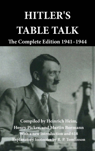 Hitler's Table Talk: The Complete Edition 1941-1944