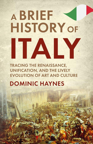 A Brief History of Italy: Tracing the Renaissance Unification and the