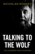 Talking to the Wolf: The Alexander Dugin Interviews Talking to the Wolf: The Alexander Dugin Interviews