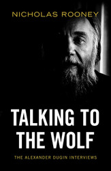 Talking to the Wolf: The Alexander Dugin Interviews
