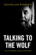 Talking to the Wolf: The Alexander Dugin Interviews Talking to the Wolf: The Alexander Dugin Interviews