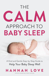 The C.A.L.M Approach to Baby Sleep: A Kind and Gentle Step-by-Step