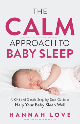 The C.A.L.M Approach to Baby Sleep: A Kind and Gentle Step-by-Step