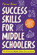 Success Skills for Middle Schoolers Success Skills for Middle Schoolers