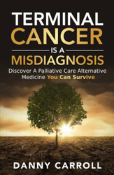 Terminal Cancer Is a Misdiagnosis: Discover a Palliative Care