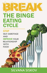 Break the Binge Eating Cycle: Stop Self-Sabotage and Improve Your