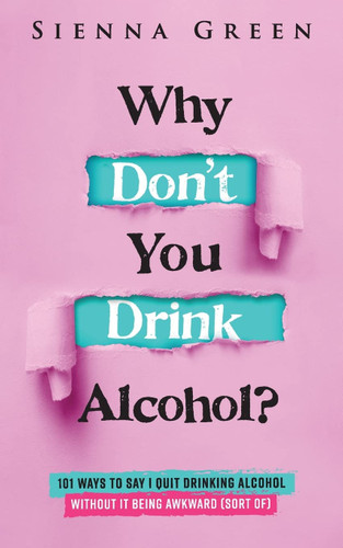 Why Don't You Drink Alcohol?: 101 Ways To Say I Quit Drinking Alcohol