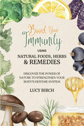 Boost Your Immunity using Natural Foods Herbs and Remedies